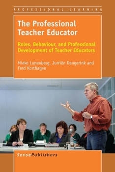 Paperback The Professional Teacher Educator: Roles, Behaviour, and Professional Development of Teacher Educators (Professional Learning, 13) Book