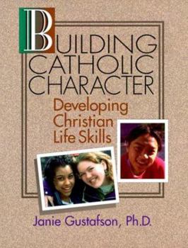 Paperback Building Catholic Character: Developing Christian Life Skills Book