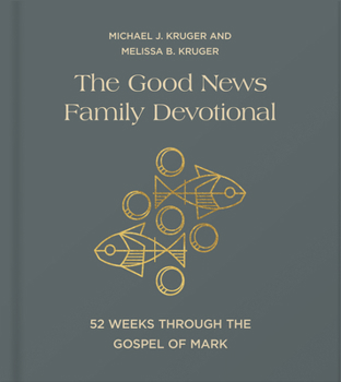 The Good News Family Devotional: 52 Weeks Through the Gospel of Mark