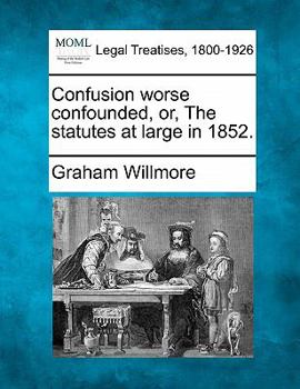 Paperback Confusion Worse Confounded, Or, the Statutes at Large in 1852. Book