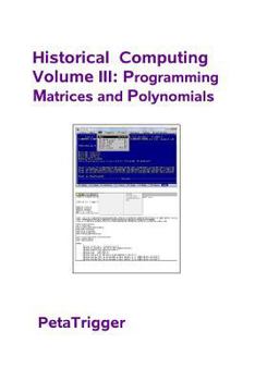 Paperback Historical Computing Volume III: Programming Matrices and Polynomials Book