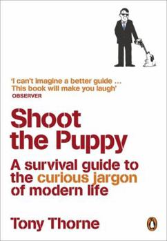 Paperback Shoot the Puppy: A Survival Guide to the Curious Jargon of Modern Life Book