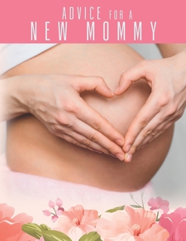 Advice For a New Mommy: Pregnancy Planner And Activities, Organizer, Diary , Notebook for Mother And Child