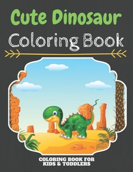Cute Dinosaur Coloring Book: An Adult Coloring Book With Clean Cute Dinosaur Designs For Kids And Toddlers: Funny Kids Coloring Book Featuring With ... for Boys & Girls with Adorable Dinosaur Pages
