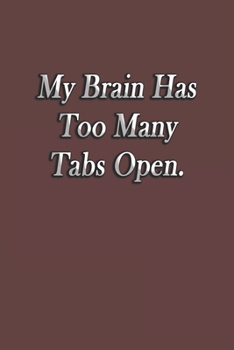 My Brain Has Too Many Tabs Open.: 6x9 Blank Lined NoteBook ,Motivational Inspirational