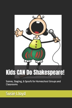 Paperback Kids CAN Do Shakespeare!: Scenes, Staging, & Spoofs for Homeschool Groups and Classrooms Book