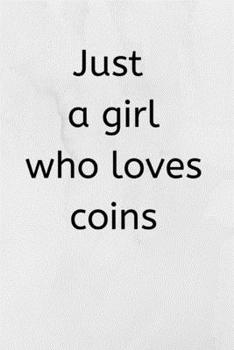 Paperback Just a girl who loves Coins: Journal notebook Diary for Coin Collecting Inventory Blank Lined to Track Your Coin Collection Book