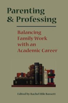 Hardcover Parenting and Professing: Balancing Family Work with an Academic Career Book