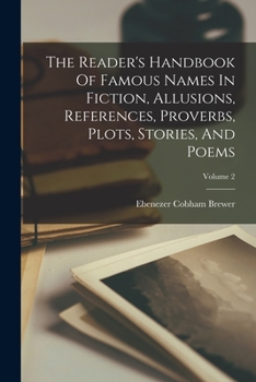 Paperback The Reader's Handbook Of Famous Names In Fiction, Allusions, References, Proverbs, Plots, Stories, And Poems; Volume 2 Book