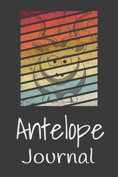 Antelope Journal: Animal Lovers Gift. Pretty Lined Notebook & Diary For Writing And Note Taking For Your Special Day.(120 Blank Lined Pages - 6x9 Inches)