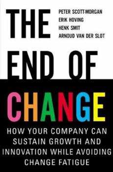 Hardcover The End of Change: How Your Company Can Sustain Growth and Innovation While Avoiding Change Fatigue Book