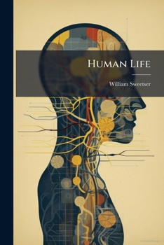 Paperback Human Life: Considered In Its Present Condition And Future Developments, Especially With Reference To Its Duration Book