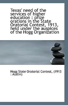 Paperback Texas' Need of the Services of Higher Education: Prize Orations in the State Oratorial Contest, 191 Book