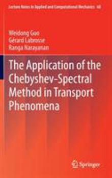 Hardcover The Application of the Chebyshev-Spectral Method in Transport Phenomena Book