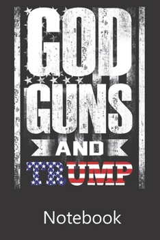 God Guns & Trump: Composition Notebook, College Ruled Blank Lined Book for Taking Notes, Recipes, Sketching, Writing, Organizing, Christmas Halloween Birthday Gifts