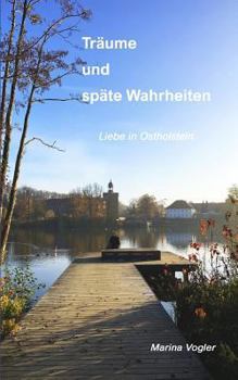 Paperback Träume Und Späte Wahrheiten: Liebe in Ostholstein [German] Book