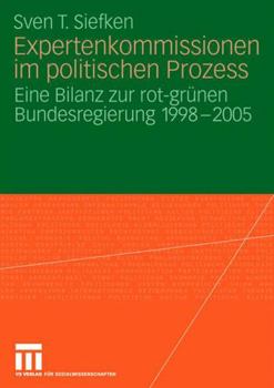 Paperback Expertenkommissionen Im Politischen Prozess: Eine Bilanz Zur Rot-Grünen Bundesregierung 1998 - 2005 [German] Book