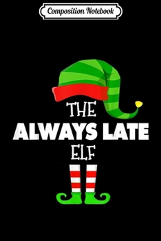 Composition Notebook: The ALWAYS LATE ELF Group Matching Family Christmas PJS  Journal/Notebook Blank Lined Ruled 6x9 100 Pages