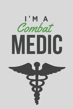 Paperback I'm a combat medic - Notebook: Army gifts for soldiers and army lovers and men and women - Lined notebook/journal/logbook Book