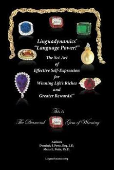 Linguadynamics(R)-"Language Power!"-The Sci-Art of Effective Self-Expression for Winning Life's Riches and Greater Rewards: The Diamond Gem of Winning