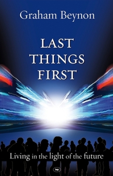 Paperback Last Things First: Living in the Light of the Future Book