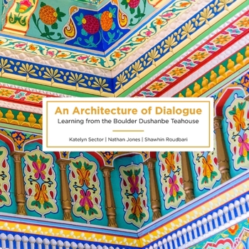 Paperback An Architecture of Dialogue: Learning from the Boulder Dushanbe Teahouse Book