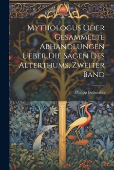 Paperback Mythologus oder gesammelte Abhandlungen ueber die Sagen des Alterthums, Zweiter Band [German] Book