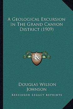 Paperback A Geological Excursion In The Grand Canyon District (1909) Book