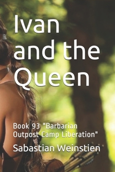 Paperback Ivan and the Queen: Book 93 "Barbarian Outpost Camp Liberation" Book