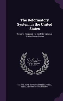 Hardcover The Reformatory System in the United States: Reports Prepared for the International Prison Commission Book