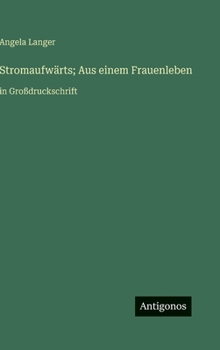 Hardcover Stromaufwärts; Aus einem Frauenleben: in Großdruckschrift [German] Book