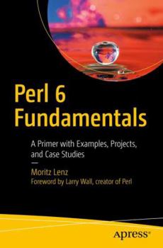 Paperback Perl 6 Fundamentals: A Primer with Examples, Projects, and Case Studies Book