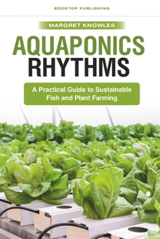 Paperback Aquaponics Rhythms: A Practical Guide to Sustainable Fish and Plant Farming Book