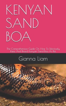 Paperback Kenyan Sand Boa: The Comprehensive Guide On How To Effectively Raise And Breed Kenyan Sand Boa As Pet. Book