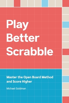 Paperback Play Better Scrabble: Master the Open Board Method and Score Higher Book