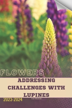 Paperback Addressing Challenges with Lupines: Become flowers expert Book