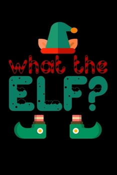 Paperback What The Elf: Funny Christmas and Holiday Cheer Notebook with Lined Pages for Creative Writing Book