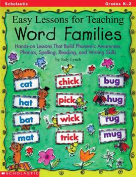 Easy Lessons for Teaching Word Families: Hands-On Lessons That Build Phonemic Awareness, Phonics, Spelling, Reading, and Writing Skills