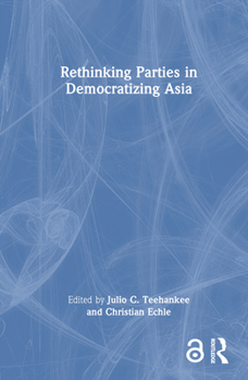 Hardcover Rethinking Parties in Democratizing Asia Book