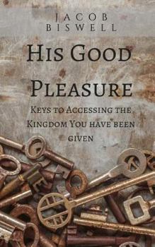 Paperback His Good Pleasure: Accessing the Kingdom You Have Been Given Book