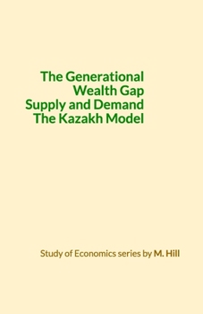 Paperback The Generational Wealth Gap, Supply and Demand, The Kazakh Model. Book
