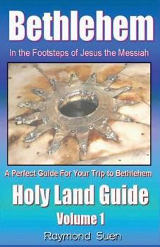 Paperback Bethlehem - in the Footsteps of Jesus the Messiah - Holy Land Guide (Holy Land Tour Guide) Book