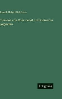 Clemens von Rom: nebst drei kleineren Legenden (German Edition)