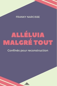 Paperback Alléluia Malgré Tout: Confinés pour Reconstruction [French] Book