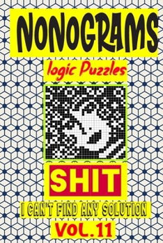 Paperback Nonogram logic Puzzle Shit I can't Find Any Solution: Japanese Crossword Picture Logic Puzzles giddlers logic puzzles Book