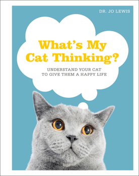 Hardcover What's My Cat Thinking?: Understand Your Cat to Give Them a Happy Life Book