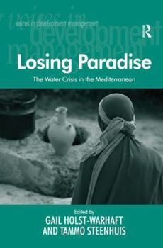 Paperback The Water Crisis in the Mediterranean: Losing Paradise. Edited by Gail Holst-Warhaft and Tammo Steenhuis Book