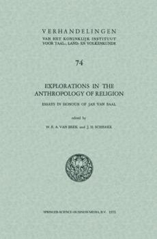 Explorations in the Anthropology of Religion: Essays in Honour of Jan Van Baal - Book #74 of the Verhandelingen van het Koninklijk Instituut voor Taal-, Land- en Volkenkunde