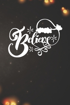 Believe Notebook: Christmas Gifts - Blank Believe Notebook / Journal Gift ( 6 x 9 - 110 blank pages )