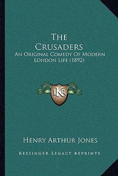 Paperback The Crusaders: An Original Comedy Of Modern London Life (1892) Book